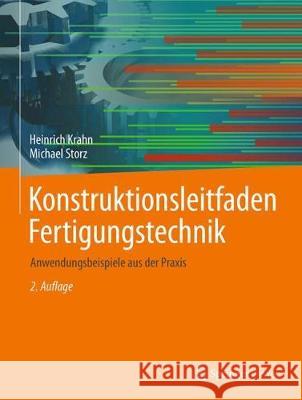 Konstruktionsleitfaden Fertigungstechnik: Anwendungsbeispiele Aus Der Praxis Krahn, Heinrich 9783658201067 Springer Vieweg