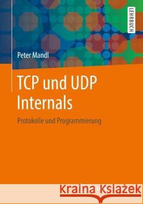TCP Und Udp Internals: Protokolle Und Programmierung Mandl, Peter 9783658201487 Vieweg+Teubner