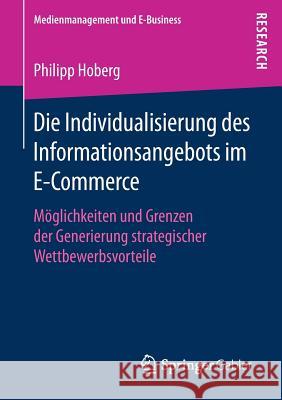 Die Individualisierung Des Informationsangebots Im E-Commerce: Möglichkeiten Und Grenzen Der Generierung Strategischer Wettbewerbsvorteile Hoberg, Philipp 9783658201616 Springer Gabler