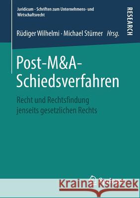 Post-M&a-Schiedsverfahren: Recht Und Rechtsfindung Jenseits Gesetzlichen Rechts Wilhelmi, Rüdiger 9783658202088 Springer