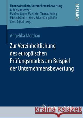 Zur Vereinheitlichung Des Europäischen Prüfungsmarkts Am Beispiel Der Unternehmensbewertung Merdian, Angelika 9783658202125 Springer Gabler