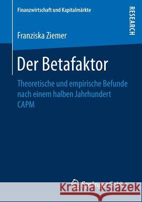 Der Betafaktor: Theoretische Und Empirische Befunde Nach Einem Halben Jahrhundert Capm Ziemer, Franziska 9783658202446 Springer Gabler