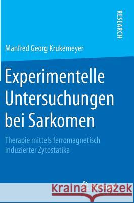 Experimentelle Untersuchungen Bei Sarkomen: Therapie Mittels Ferromagnetisch Induzierter Zytostatika Krukemeyer, Manfred Georg 9783658202545 Springer Fachmedien Wiesbaden