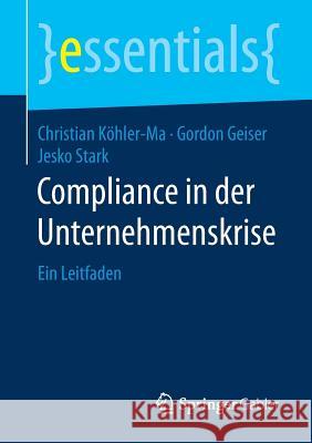 Compliance in Der Unternehmenskrise: Ein Leitfaden Köhler-Ma, Christian 9783658202606