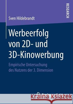 Werbeerfolg Von 2d- Und 3d-Kinowerbung: Empirische Untersuchung Des Nutzens Der 3. Dimension Hildebrandt, Sven 9783658202767