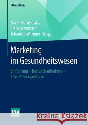 Marketing Im Gesundheitswesen: Einführung - Bestandsaufnahme - Zukunftsperspektiven Matusiewicz, David 9783658202781