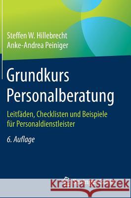 Grundkurs Personalberatung: Leitfäden, Checklisten Und Beispiele Für Personaldienstleister Hillebrecht, Steffen W. 9783658202828