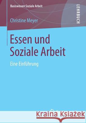 Essen Und Soziale Arbeit: Eine Einführung Meyer, Christine 9783658202903 Springer VS