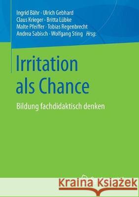 Irritation ALS Chance: Bildung Fachdidaktisch Denken Bähr, Ingrid 9783658202927 Springer vs