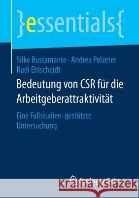 Bedeutung Von Csr Für Die Arbeitgeberattraktivität: Eine Fallstudien-Gestützte Untersuchung Bustamante, Silke 9783658202965