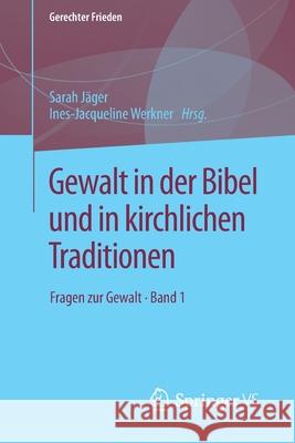 Gewalt in Der Bibel Und in Kirchlichen Traditionen: Fragen Zur Gewalt - Band 1 Jäger, Sarah 9783658203160