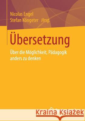 Übersetzung: Über Die Möglichkeit, Pädagogik Anders Zu Denken Engel, Nicolas 9783658203207 Springer VS