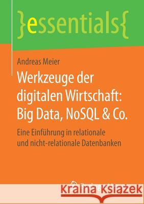 Werkzeuge Der Digitalen Wirtschaft: Big Data, Nosql & Co.: Eine Einführung in Relationale Und Nicht-Relationale Datenbanken Meier, Andreas 9783658203368 Springer Vieweg