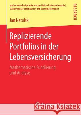 Replizierende Portfolios in Der Lebensversicherung: Mathematische Fundierung Und Analyse Natolski, Jan 9783658203757 Springer Spektrum