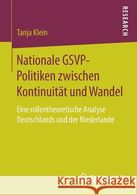 Nationale Gsvp-Politiken Zwischen Kontinuität Und Wandel: Eine Rollentheoretische Analyse Deutschlands Und Der Niederlande Klein, Tanja 9783658204280 Springer VS