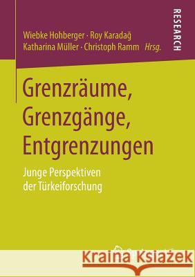 Grenzräume, Grenzgänge, Entgrenzungen: Junge Perspektiven Der Türkeiforschung Hohberger, Wiebke 9783658204501 Springer VS
