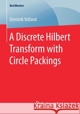 A Discrete Hilbert Transform with Circle Packings Dominik Volland 9783658204563 Springer Spektrum