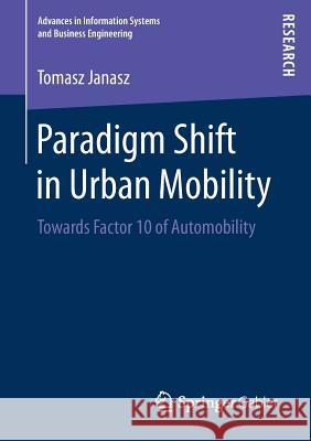 Paradigm Shift in Urban Mobility: Towards Factor 10 of Automobility Janasz, Tomasz 9783658204594 Springer Gabler