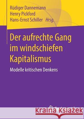 Der Aufrechte Gang Im Windschiefen Kapitalismus: Modelle Kritischen Denkens Dannemann, Rüdiger 9783658205195 Springer VS