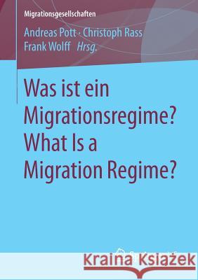 Was Ist Ein Migrationsregime? What Is a Migration Regime? Pott, Andreas 9783658205317 Springer VS