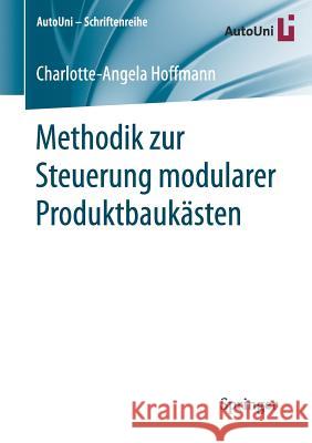 Methodik Zur Steuerung Modularer Produktbaukästen Hoffmann, Charlotte-Angela 9783658205614 Springer