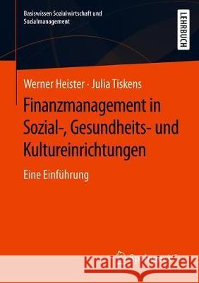 Finanzmanagement in Sozial-, Gesundheits- Und Kultureinrichtungen: Eine Einführung Heister, Werner 9783658205676 Springer vs