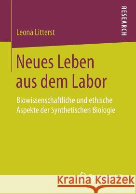 Neues Leben Aus Dem Labor: Biowissenschaftliche Und Ethische Aspekte Der Synthetischen Biologie Litterst, Leona 9783658205843 Springer VS