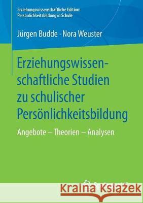 Erziehungswissenschaftliche Studien Zu Schulischer Persönlichkeitsbildung: Angebote - Theorien - Analysen Budde, Jürgen 9783658205959 Springer VS