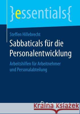 Sabbaticals Für Die Personalentwicklung: Arbeitshilfen Für Arbeitnehmer Und Personalabteilung Hillebrecht, Steffen 9783658206475 Springer Gabler