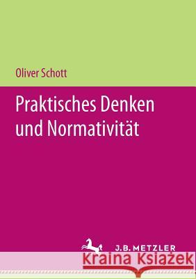 Praktisches Denken Und Normativität Schott, Oliver 9783658206499 Metzler