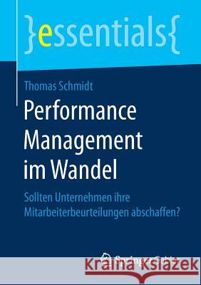 Performance Management Im Wandel: Sollten Unternehmen Ihre Mitarbeiterbeurteilungen Abschaffen? Schmidt, Thomas 9783658206598