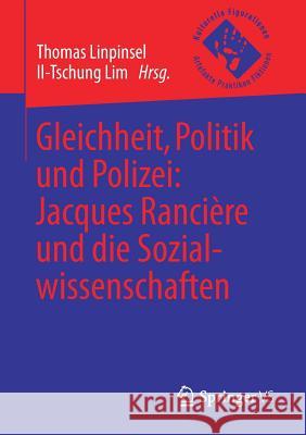 Gleichheit, Politik Und Polizei: Jacques Rancière Und Die Sozialwissenschaften Linpinsel, Thomas 9783658206697 Springer VS