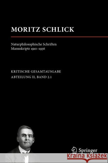 Moritz Schlick. Naturphilosophische Schriften. Manuskripte 1910 - 1936 Nicole Kutzner Michael Pohl 9783658206826