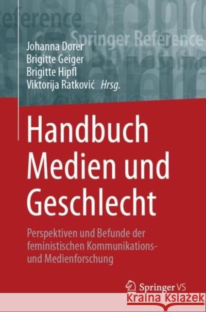 Handbuch Medien Und Geschlecht: Perspektiven Und Befunde Der Feministischen Kommunikations- Und Medienforschung Dorer, Johanna 9783658207069 Springer vs