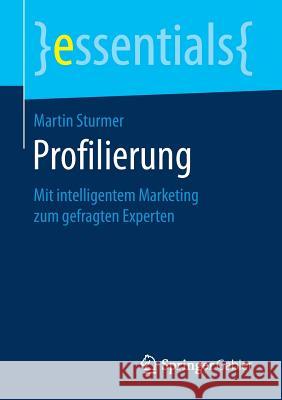 Profilierung: Mit Intelligentem Marketing Zum Gefragten Experten Sturmer, Martin 9783658207601