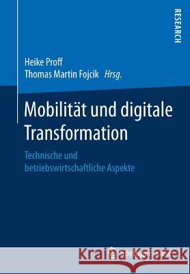 Mobilität Und Digitale Transformation: Technische Und Betriebswirtschaftliche Aspekte Proff, Heike 9783658207786