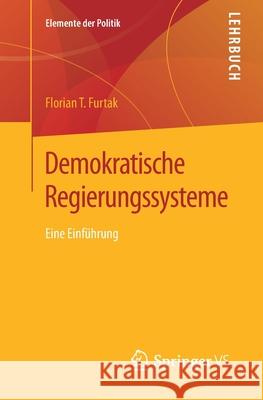 Demokratische Regierungssysteme: Eine Einführung Furtak, Florian T. 9783658207823
