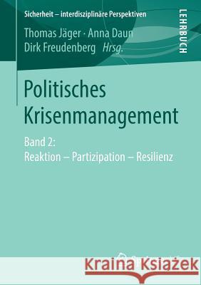 Politisches Krisenmanagement: Band 2: Reaktion - Partizipation - Resilienz Jäger, Thomas 9783658208103