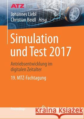 Simulation Und Test 2017: Antriebsentwicklung Im Digitalen Zeitalter 19. Mtz-Fachtagung Liebl, Johannes 9783658208271