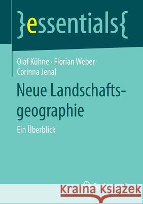 Neue Landschaftsgeographie: Ein Überblick Kühne, Olaf 9783658208394 Springer VS