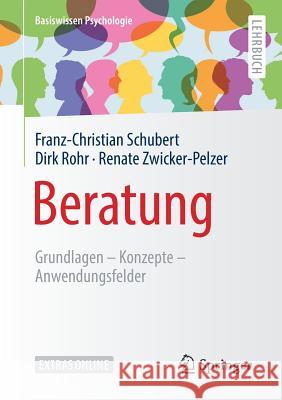 Beratung: Grundlagen - Konzepte - Anwendungsfelder Schubert, Franz-Christian 9783658208431 Springer