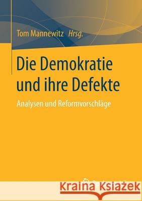 Die Demokratie Und Ihre Defekte: Analysen Und Reformvorschläge Mannewitz, Tom 9783658208479 Springer VS