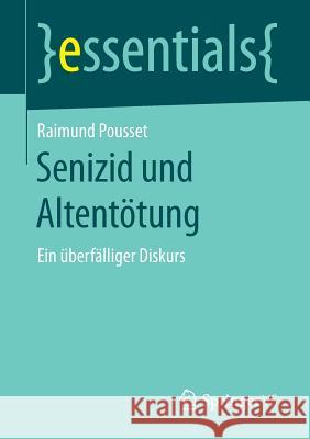 Senizid Und Altentötung: Ein Überfälliger Diskurs Pousset, Raimund 9783658208776 Springer VS