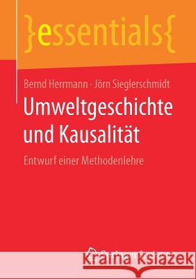 Umweltgeschichte Und Kausalität: Entwurf Einer Methodenlehre Herrmann, Bernd 9783658209209 Springer Spektrum