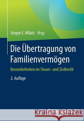 Die Übertragung Von Familienvermögen: Besonderheiten Im Steuer- Und Zivilrecht Milatz, Jürgen E. 9783658209223 Springer Gabler