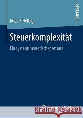 Steuerkomplexität: Ein Systemtheoretischer Ansatz Helbig, Robert 9783658209285 Springer Gabler