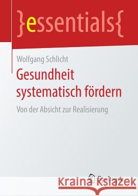 Gesundheit Systematisch Fördern: Von Der Absicht Zur Realisierung Schlicht, Wolfgang 9783658209605 Springer Fachmedien Wiesbaden