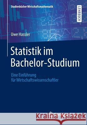 Statistik Im Bachelor-Studium: Eine Einführung Für Wirtschaftswissenschaftler Hassler, Uwe 9783658209643