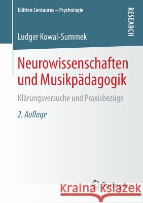 Neurowissenschaften Und Musikpädagogik: Klärungsversuche Und Praxisbezüge Kowal-Summek, Ludger 9783658210038 Springer