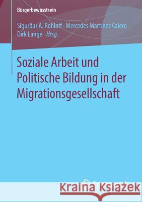 Soziale Arbeit Und Politische Bildung in Der Migrationsgesellschaft Rohloff, Sigurður a. 9783658210397 Springer VS